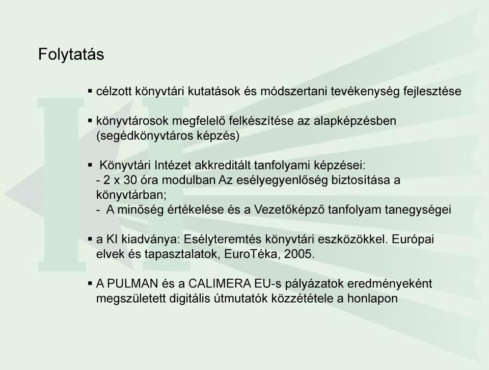 könyvtárban; - A minőség értékelése és a Vezetőképző tanfolyam tanegységei a KI kiadványa: Esélyteremtés könyvtári eszközökkel.