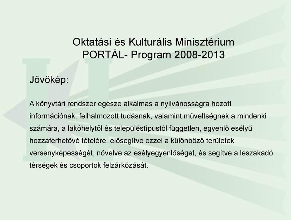 lakóhelytől és településtípustól független, egyenlő esélyű hozzáférhetővé tételére, elősegítve ezzel a