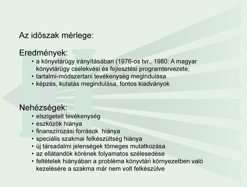 megindulása, fontos kiadványok Nehézségek: elszigetelt tevékenység eszközök hiánya finanszírozási források hiánya speciális szakmai