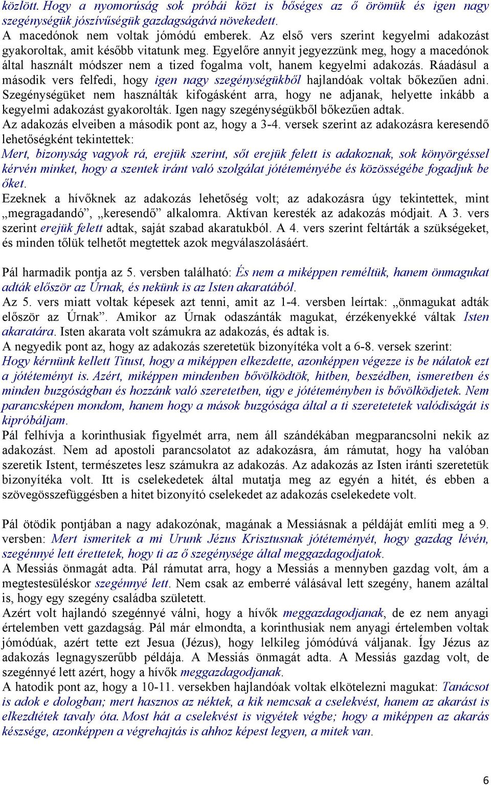 Egyelőre annyit jegyezzünk meg, hogy a macedónok által használt módszer nem a tized fogalma volt, hanem kegyelmi adakozás.