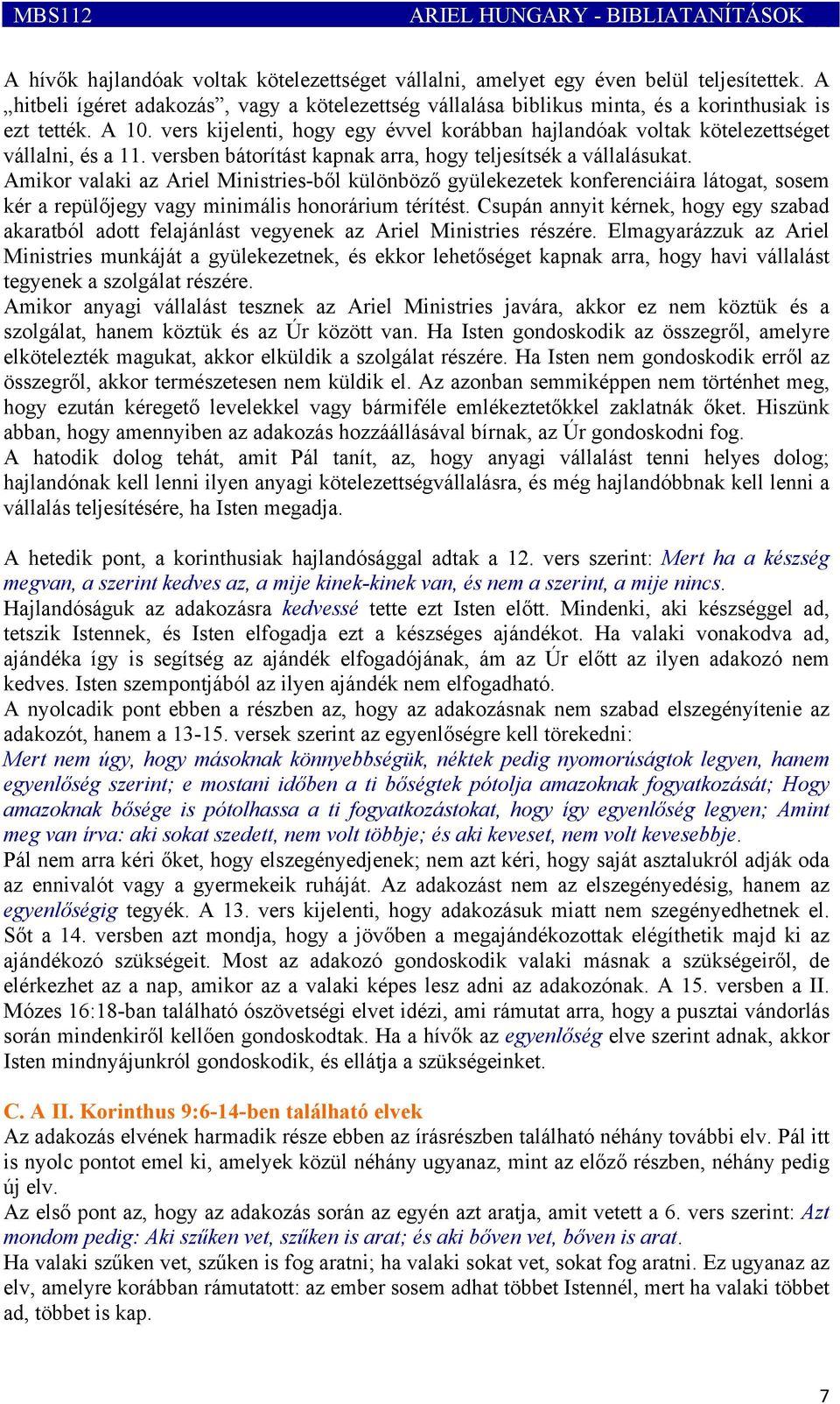 vers kijelenti, hogy egy évvel korábban hajlandóak voltak kötelezettséget vállalni, és a 11. versben bátorítást kapnak arra, hogy teljesítsék a vállalásukat.