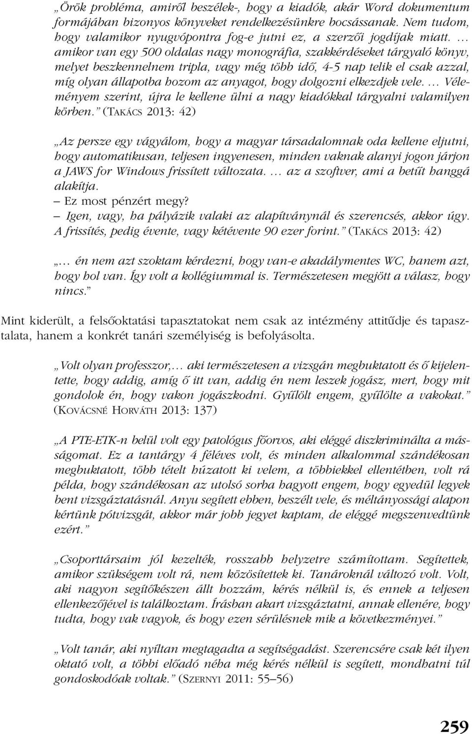 amikor van egy 500 oldalas nagy monográfia, szakkérdéseket tárgyaló könyv, melyet beszkennelnem tripla, vagy még több idõ, 4-5 nap telik el csak azzal, míg olyan állapotba hozom az anyagot, hogy