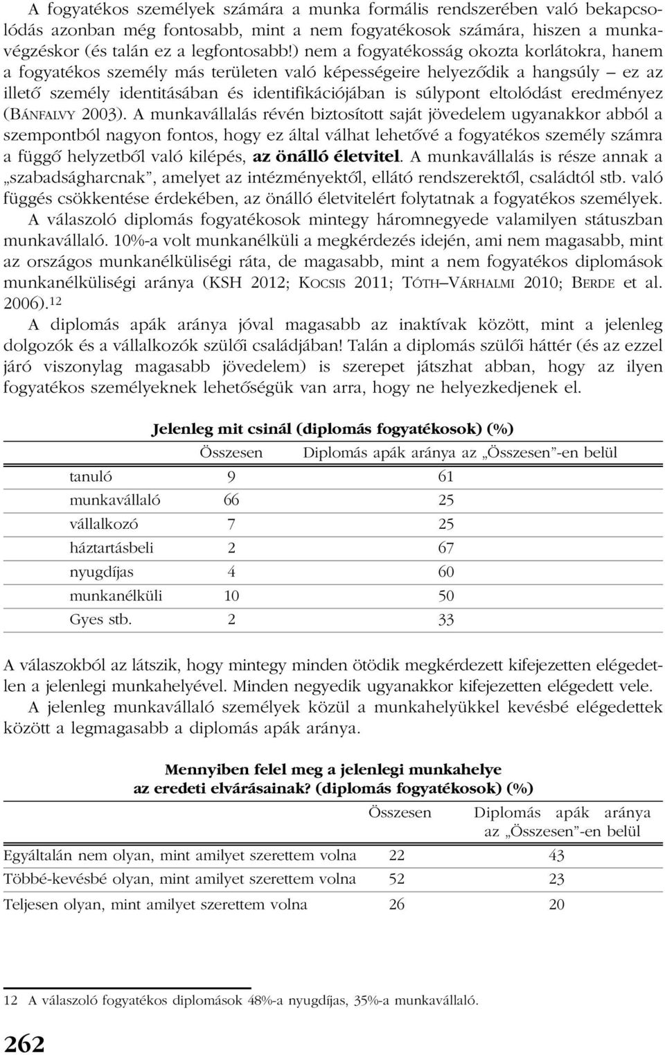 eltolódást eredményez (BÁNFALVY 2003).