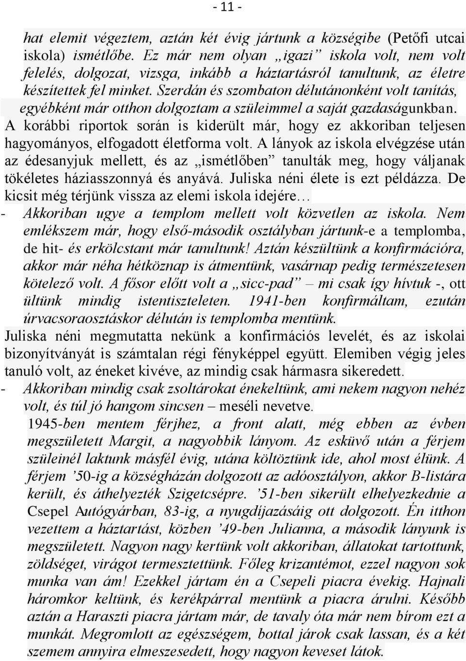 Szerdán és szombaton délutánonként volt tanítás, egyébként már otthon dolgoztam a szüleimmel a saját gazdaságunkban.