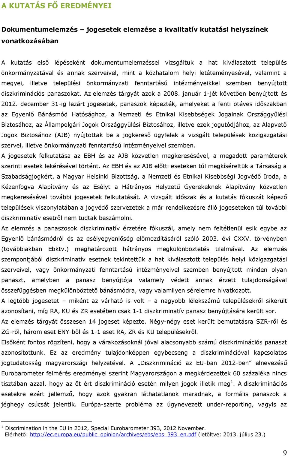 panaszokat. Az elemzés tárgyát azok a 2008. január 1-jét követően benyújtott és 2012.