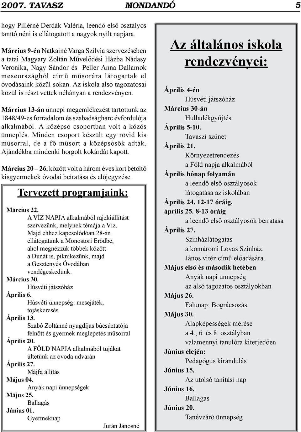 közül sokan. Az iskola alsó tagozatosai közül is részt vettek néhányan a rendezvényen. Március 13-án ünnepi megemlékezést tartottunk az 1848/49-es forradalom és szabadságharc évfordulója alkalmából.