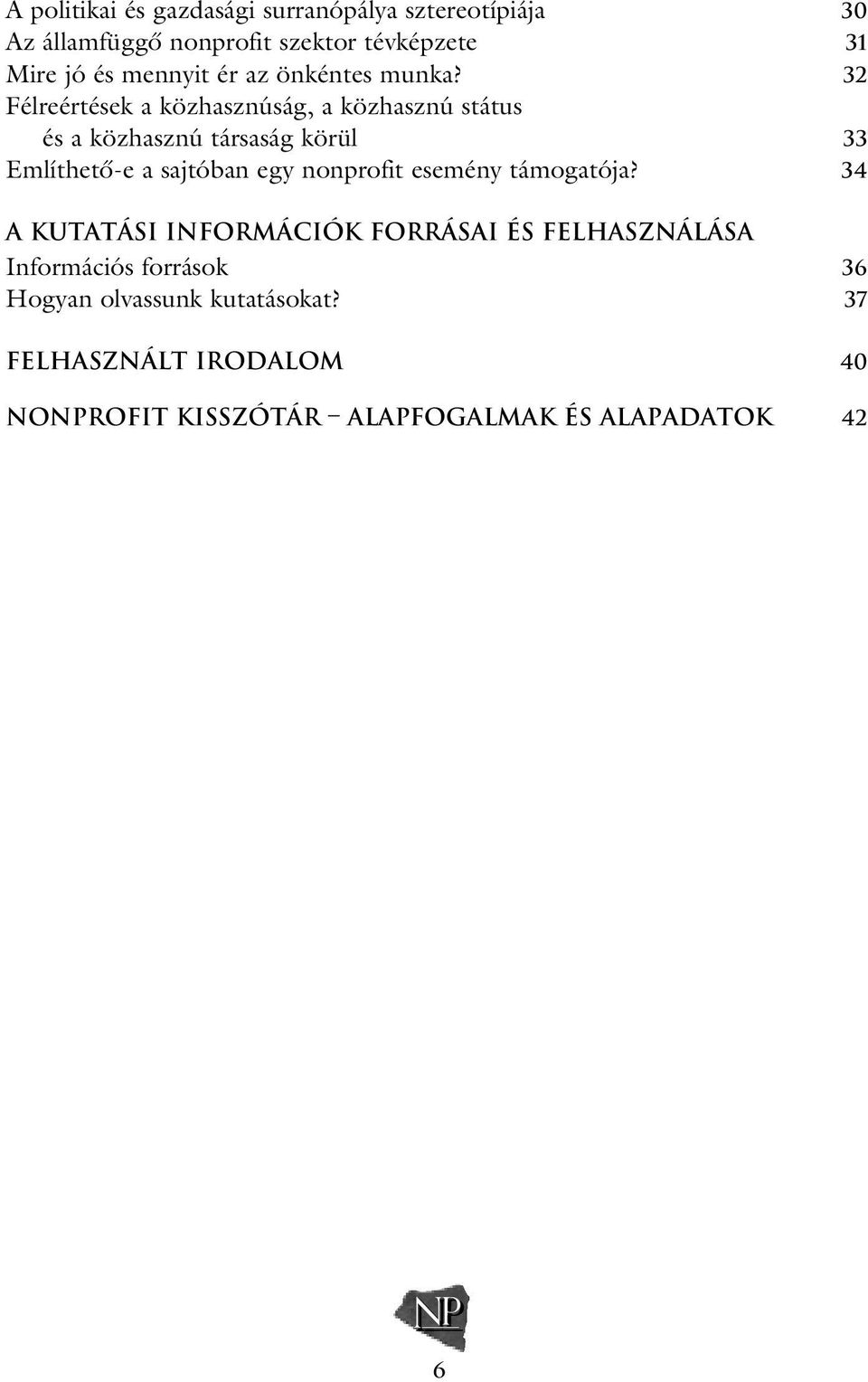 32 Félreértések a közhasznúság, a közhasznú státus és a közhasznú társaság körül 33 Említhetô-e a sajtóban egy