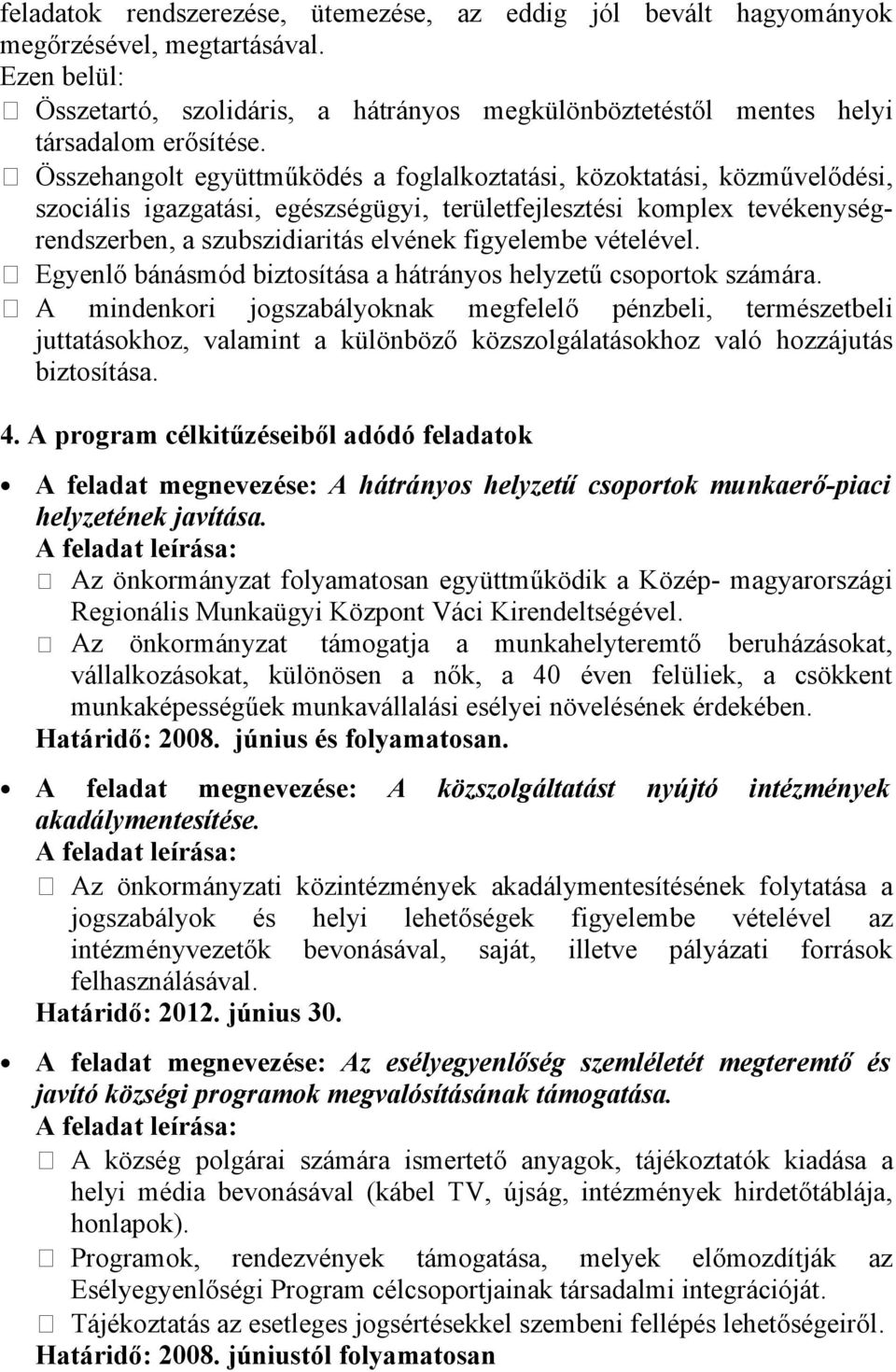 vételével. Egyenlő bánásmód biztosítása a hátrányos helyzetű csoportok számára.