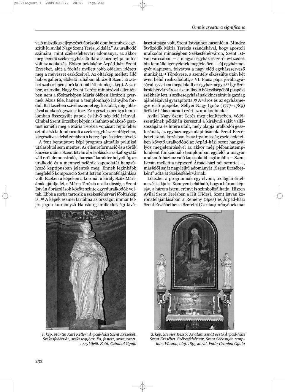 Ebben példaképe Árpád-házi Szent Erzsébet, akit a főoltár mellett jobb oldalon idézett meg a művészet eszközeivel.