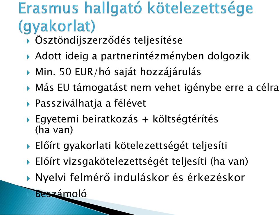 a félévet Egyetemi beiratkozás + költségtérítés (ha van) Előírt gyakorlati kötelezettségét