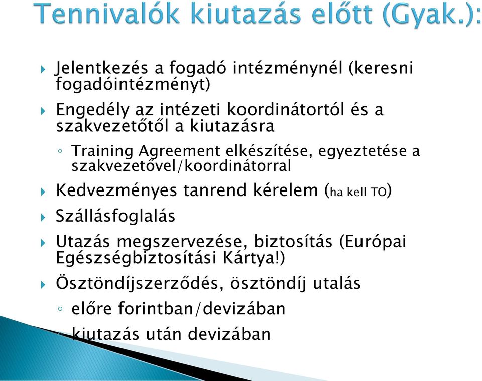 Kedvezményes tanrend kérelem (ha kell TO) Szállásfoglalás Utazás megszervezése, biztosítás (Európai