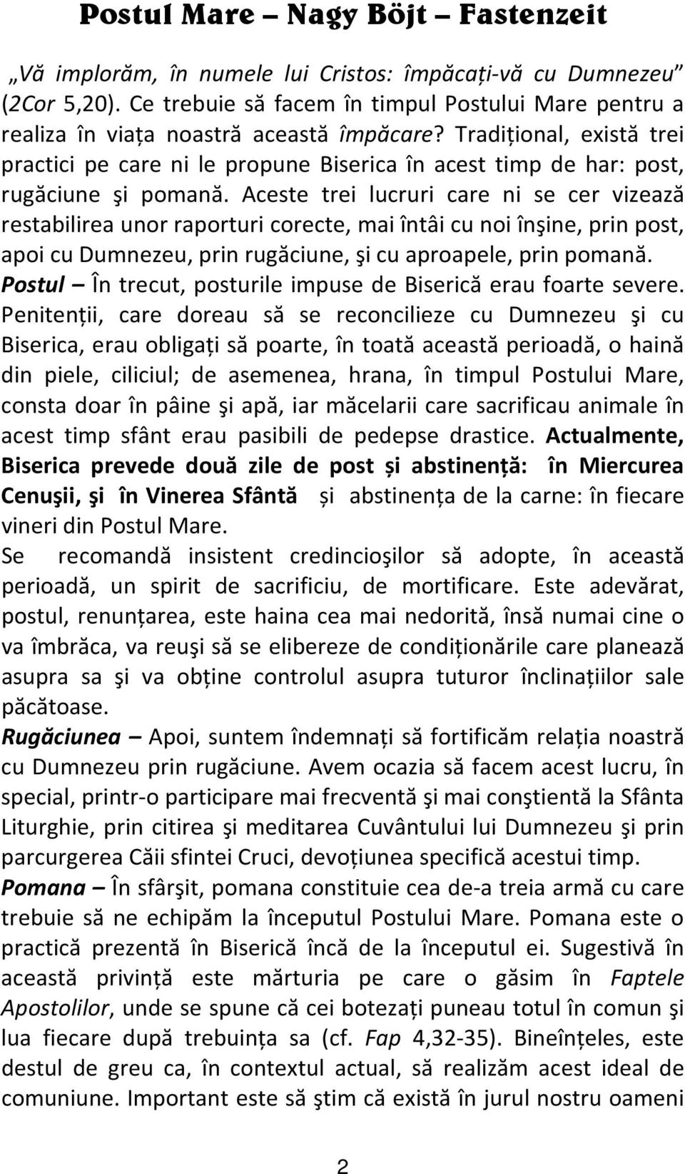 Tradiţional, există trei practici pe care ni le propune Biserica în acest timp de har: post, rugăciune şi pomană.