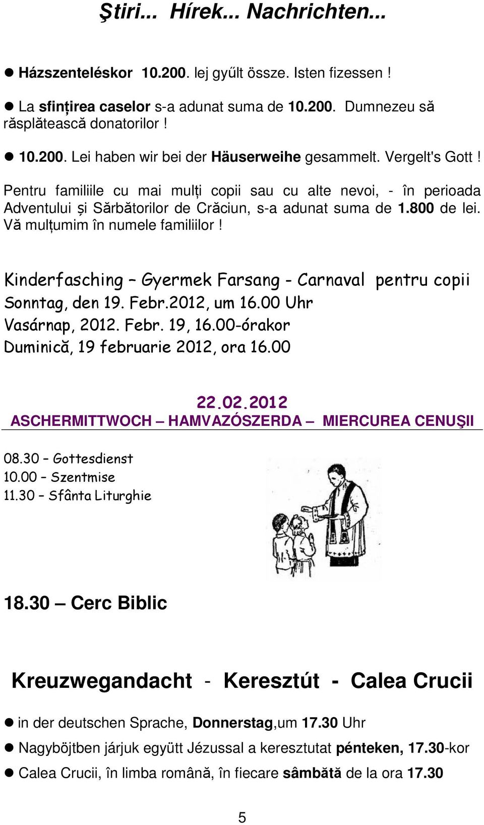 Kinderfasching Gyermek Farsang - Carnaval pentru copii Sonntag, den 19. Febr.2012, um 16.00 Uhr Vasárnap, 2012. Febr. 19, 16.00-órakor Duminică, 19 februarie 2012, ora 16.00 22.02.