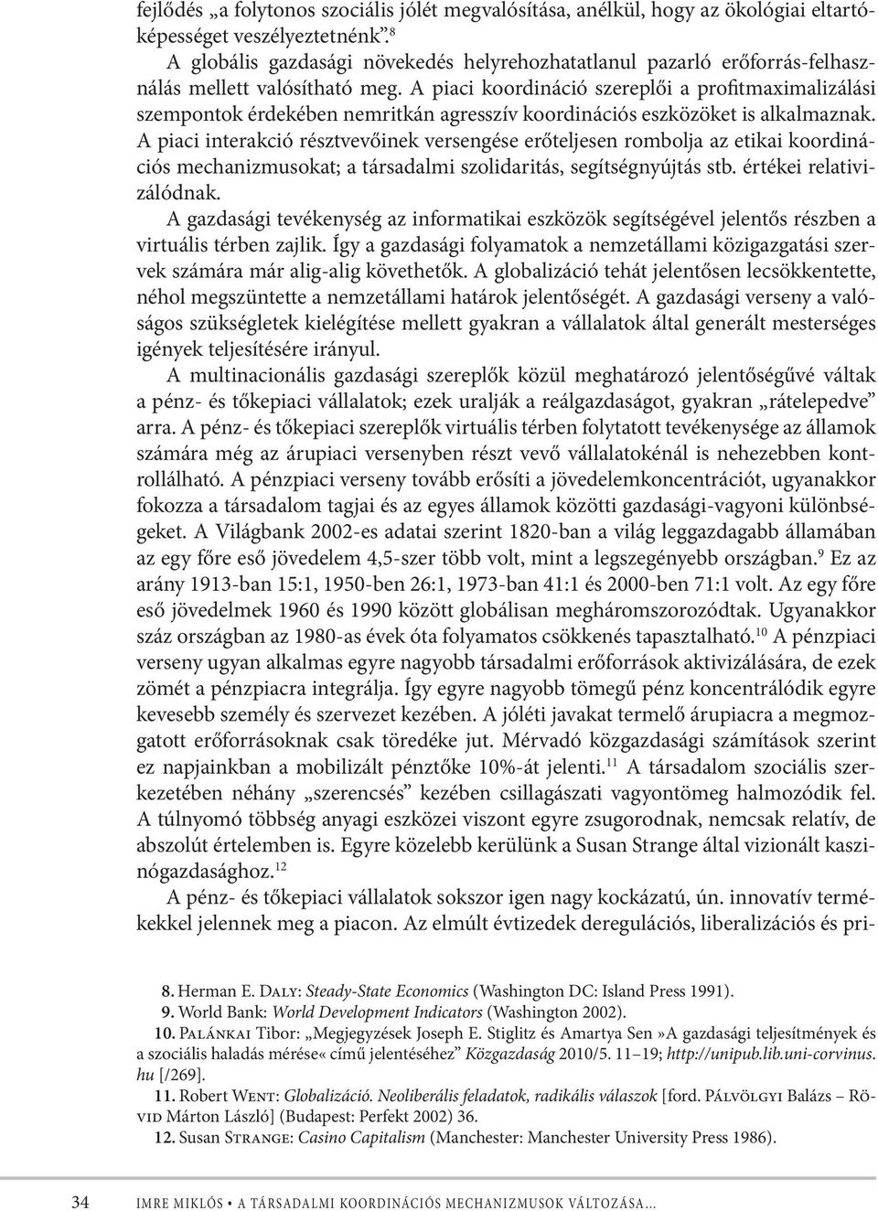 A piaci koordináció szereplői a profitmaximalizálási szempontok érdekében nemritkán agresszív koordinációs eszközöket is alkalmaznak.