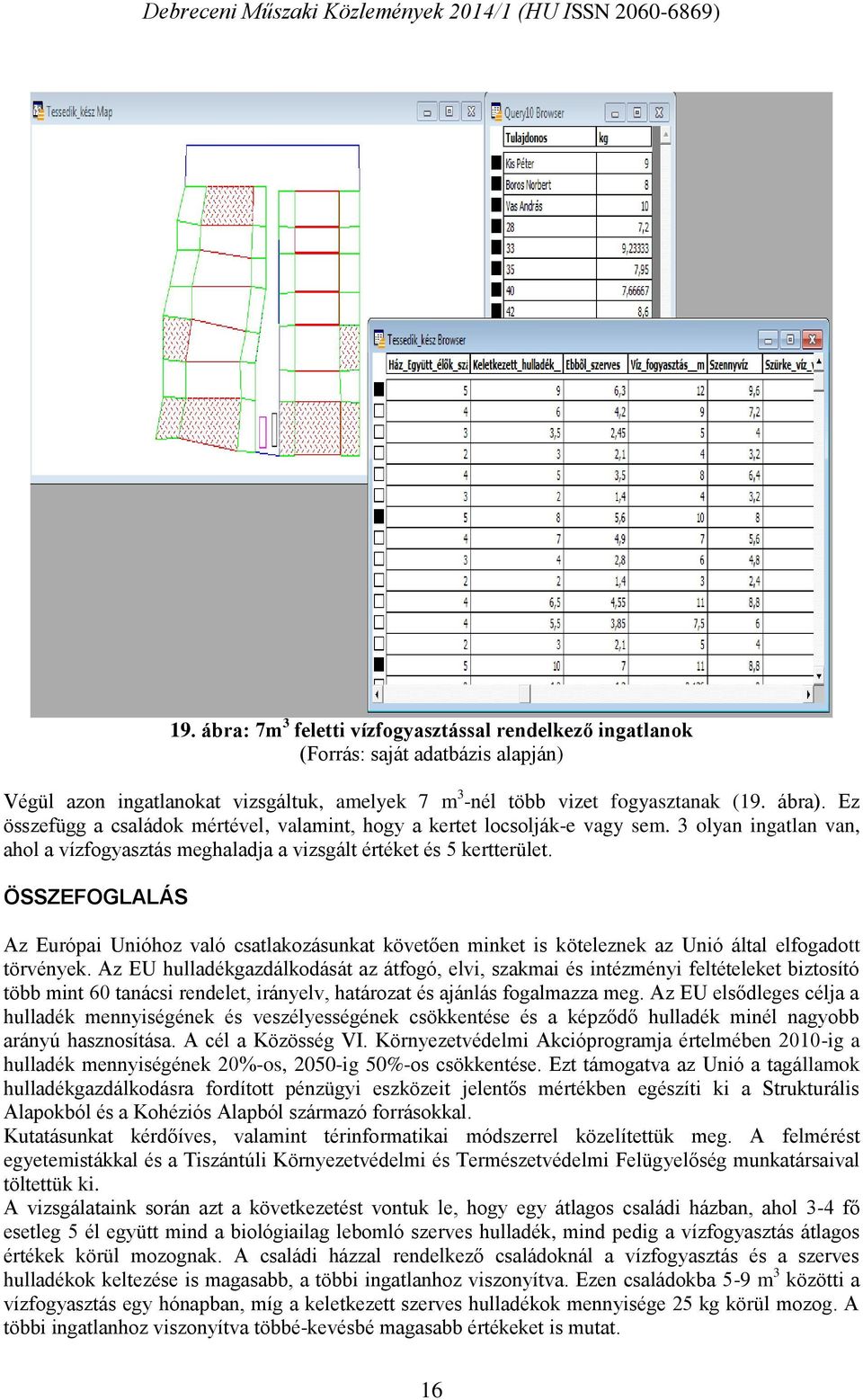 ÖSSZEFOGLALÁS Az Európai Unióhoz való csatlakozásunkat követően minket is köteleznek az Unió által elfogadott törvények.