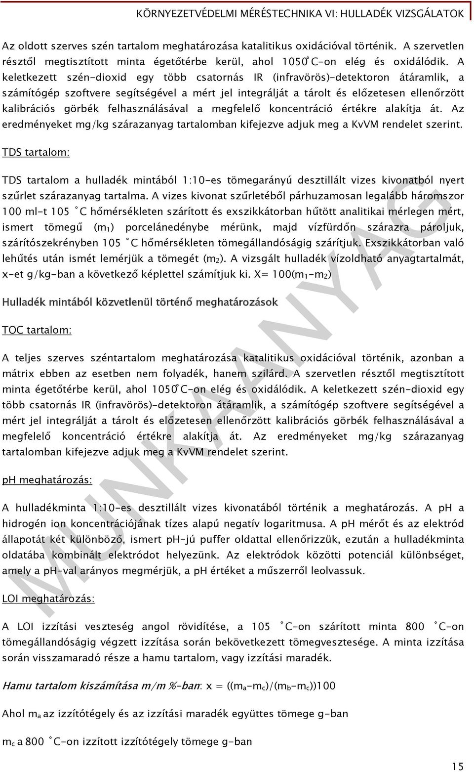 felhasználásával a megfelelő koncentráció értékre alakítja át. Az eredményeket mg/kg szárazanyag tartalomban kifejezve adjuk meg a KvVM rendelet szerint.