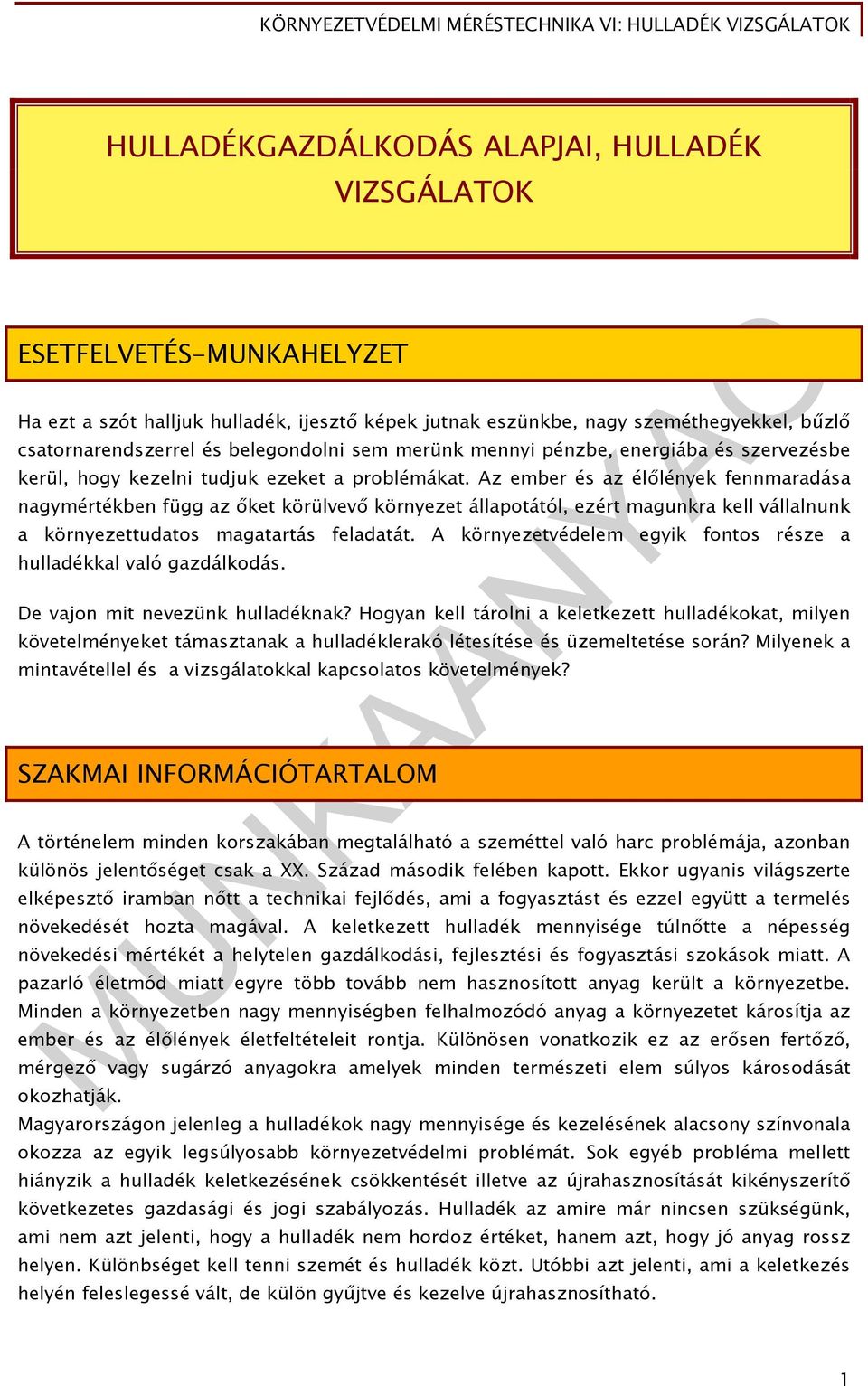 Az ember és az élőlények fennmaradása nagymértékben függ az őket körülvevő környezet állapotától, ezért magunkra kell vállalnunk a környezettudatos magatartás feladatát.