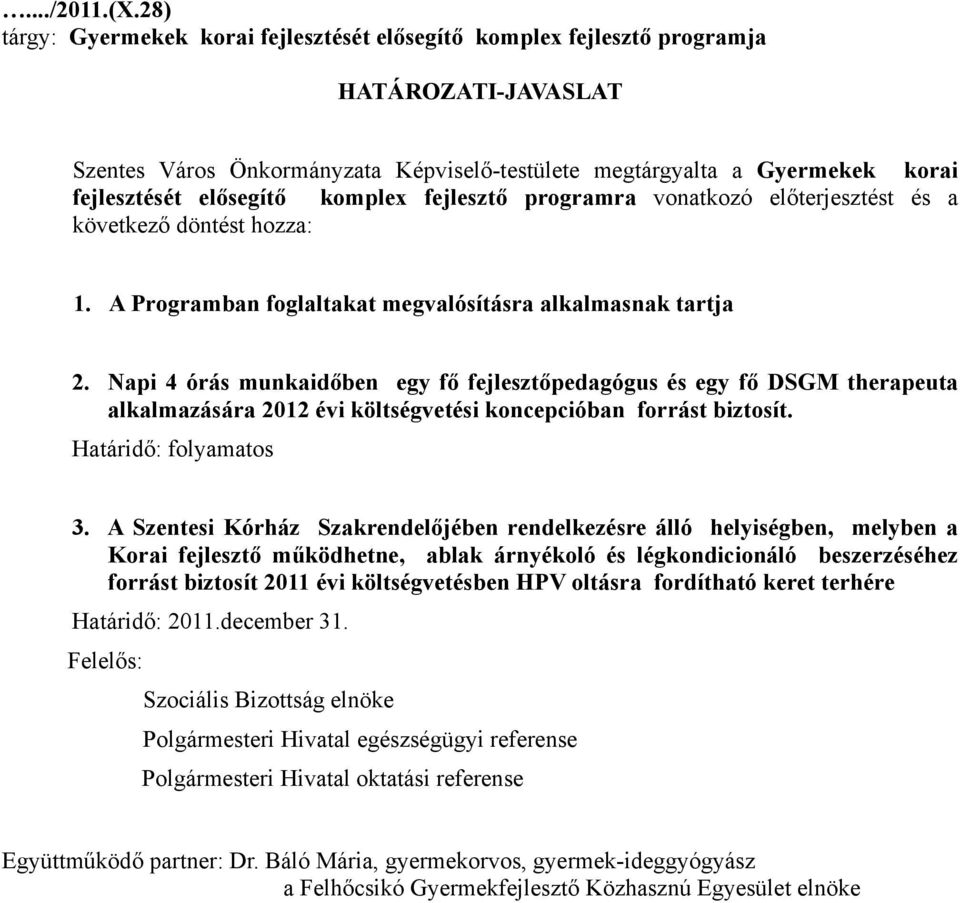 komplex fejlesztő programra vonatkozó előterjesztést és a következő döntést hozza: 1. A Programban foglaltakat megvalósításra alkalmasnak tartja 2.