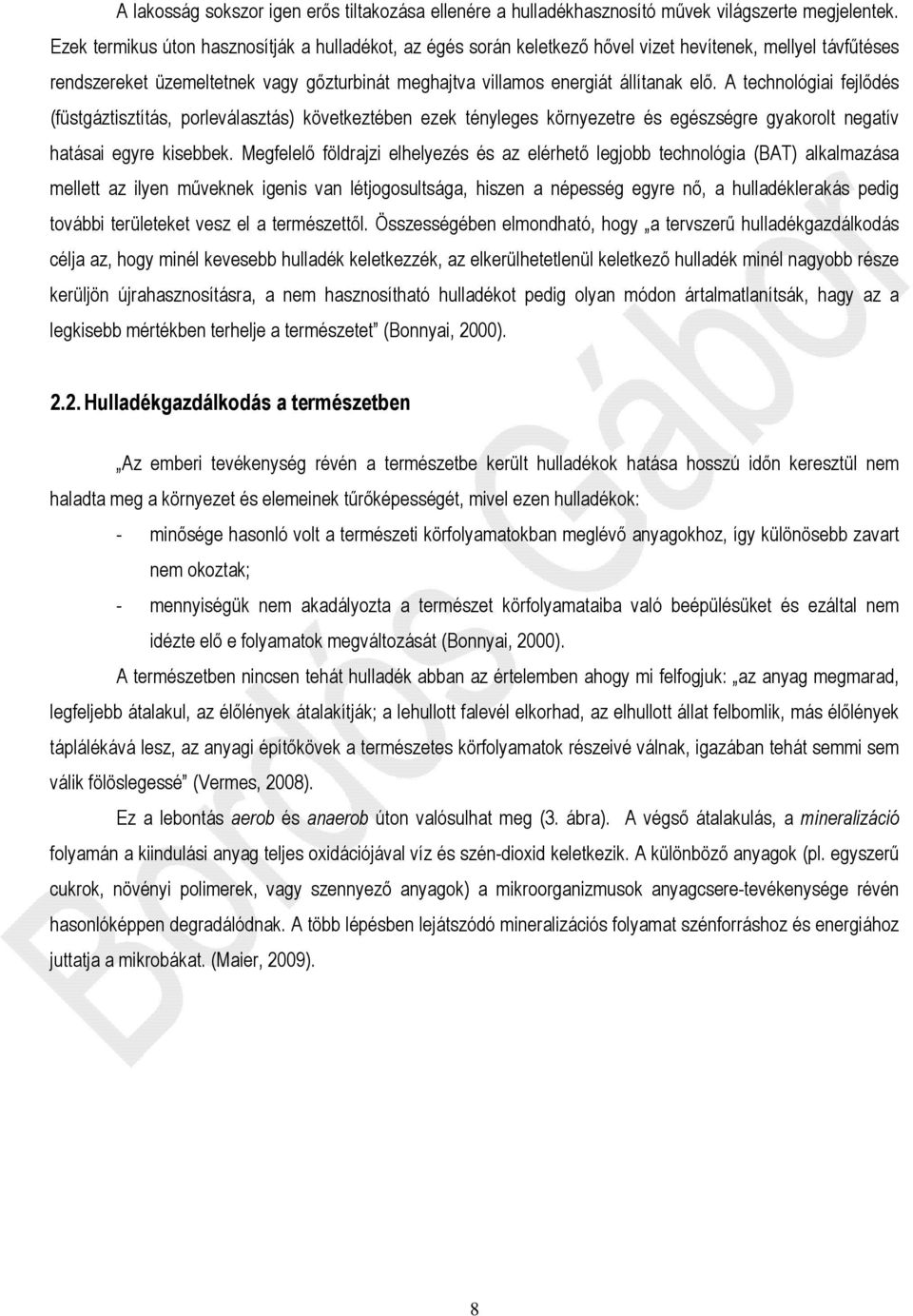 A technológiai fejlődés (füstgáztisztítás, porleválasztás) következtében ezek tényleges környezetre és egészségre gyakorolt negatív hatásai egyre kisebbek.