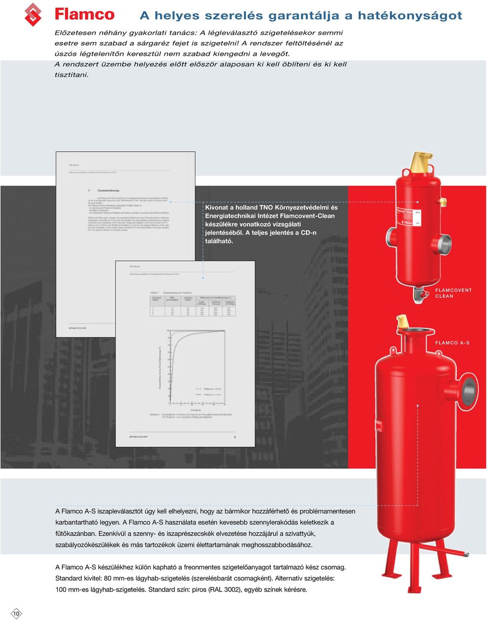 Kivonat a holland TNO Környezetvédelmi és Energiatechnikai Intézet Flamcovent-Clean készülékre vonatkozó vizsgálati jelentéséből. teljes jelentés a CD-n található.