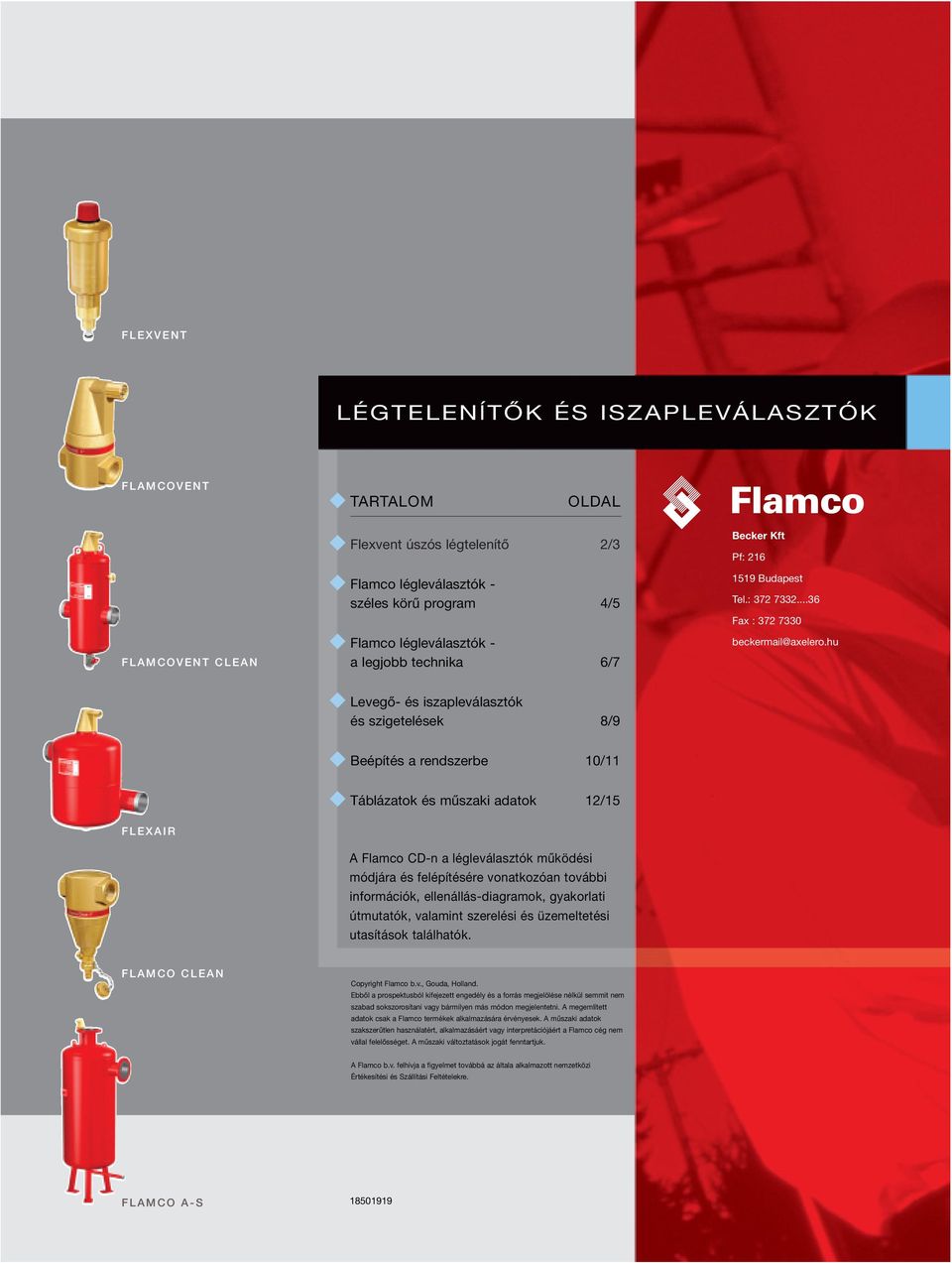 hu Levegő- és iszapleválasztók és szigetelések 8/9 eépítés a rendszerbe 10/11 Táblázatok és műszaki adatok 12/15 FLEXIR Flamco CD-n a légleválasztók működési módjára és felépítésére vonatkozóan