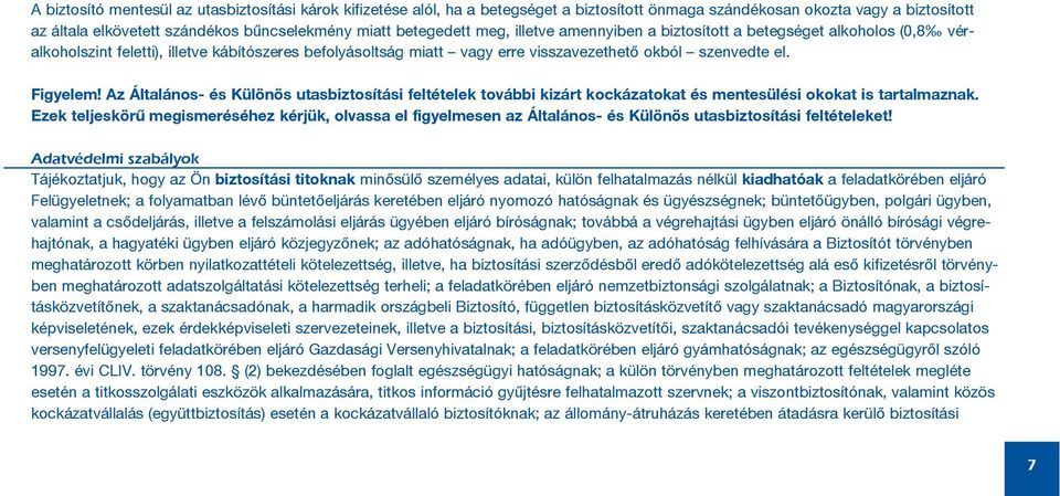 Az Általános- és Különös utasbiztosítási feltételek további kizárt kockázatokat és mentesülési okokat is tartalmaznak.