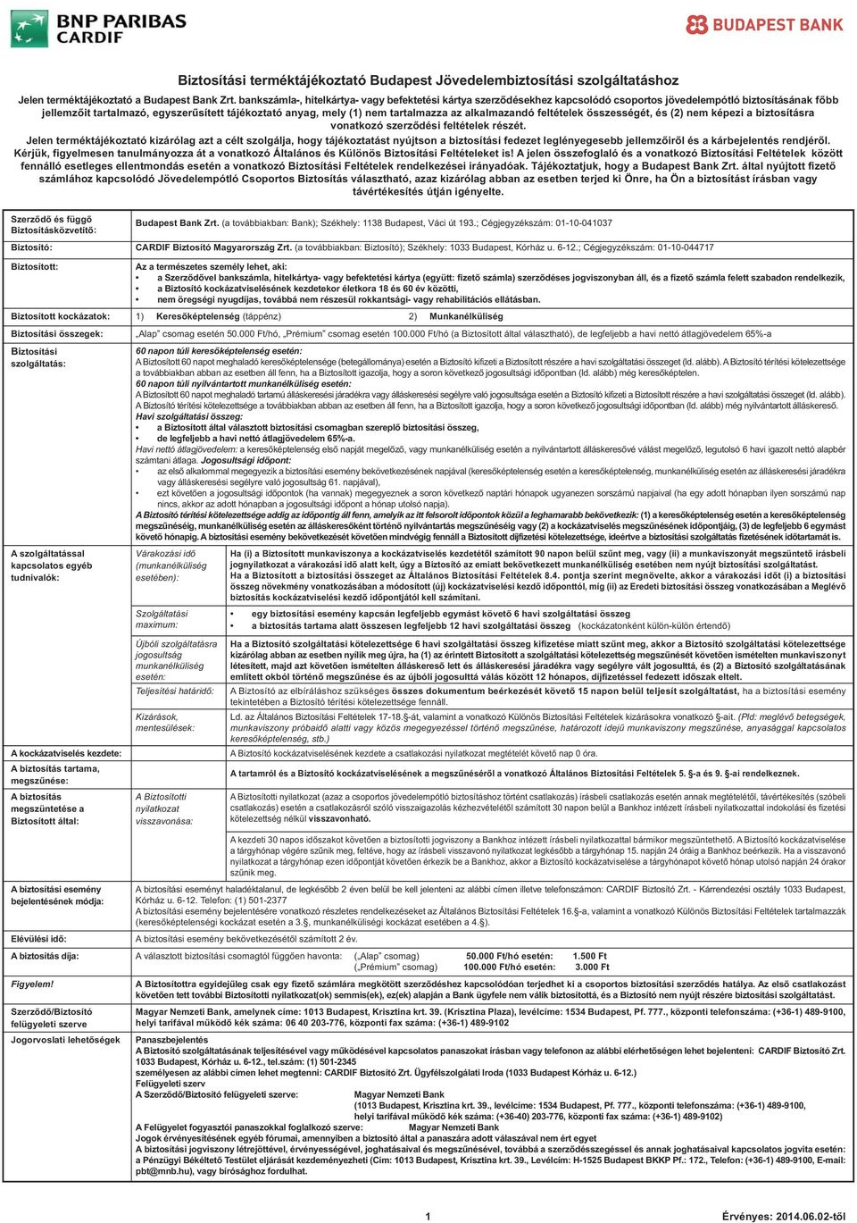 tartalmazza az alkalmazandó feltételek összességét, és (2) nem képezi a biztosításra vonatkozó szerződési feltételek részét.