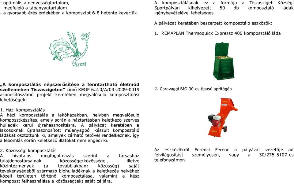 REMAPLAN Thermoquick Expressz 400 komposztáló láda A komposztálás népszerűsítése a fenntartható életmód szellemében Tiszaszigeten című KEOP 6.2.