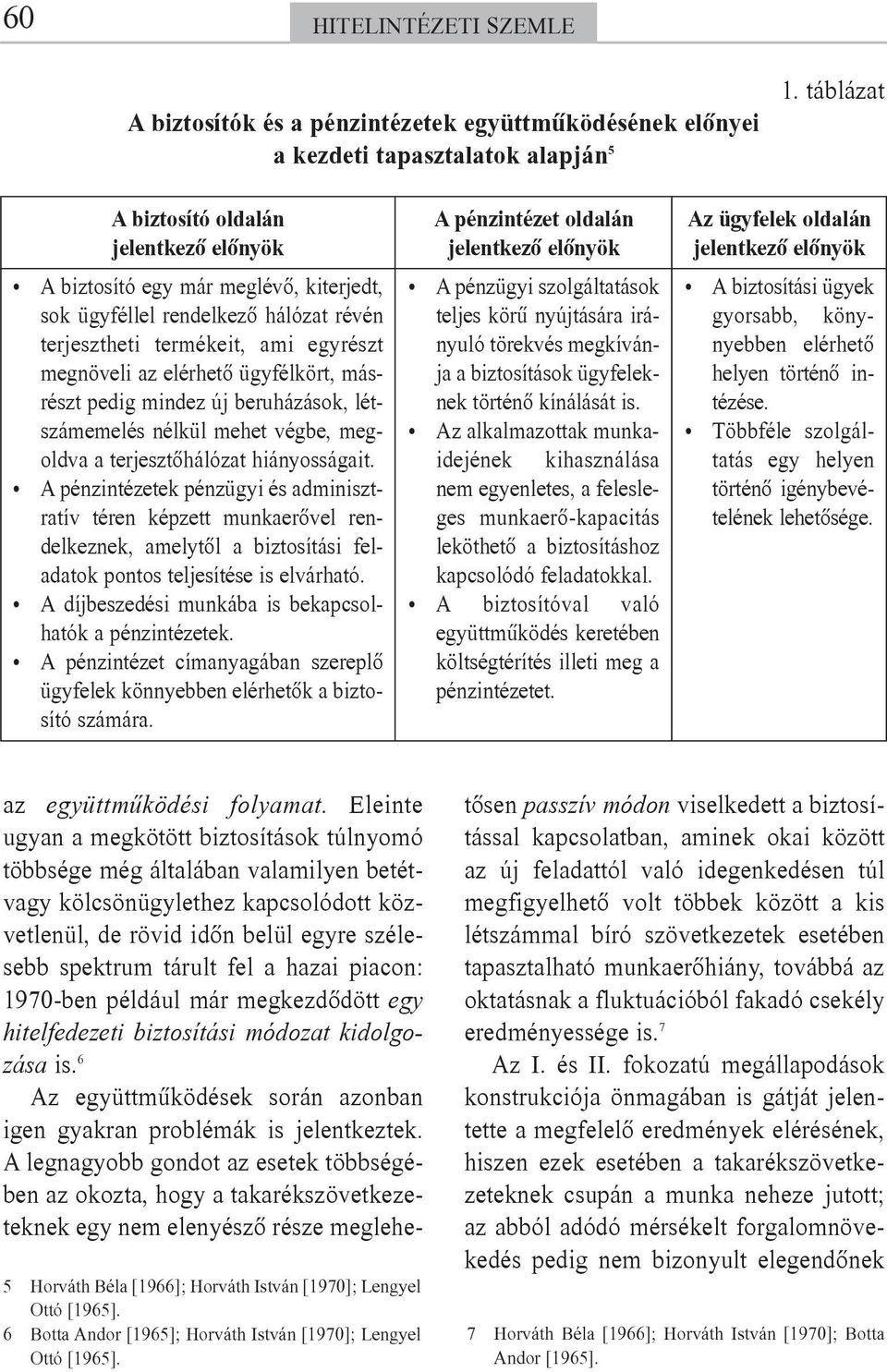 másrészt pedig mindez új beruházások, létszámemelés nélkül mehet végbe, megoldva a terjesztõhálózat hiányosságait.