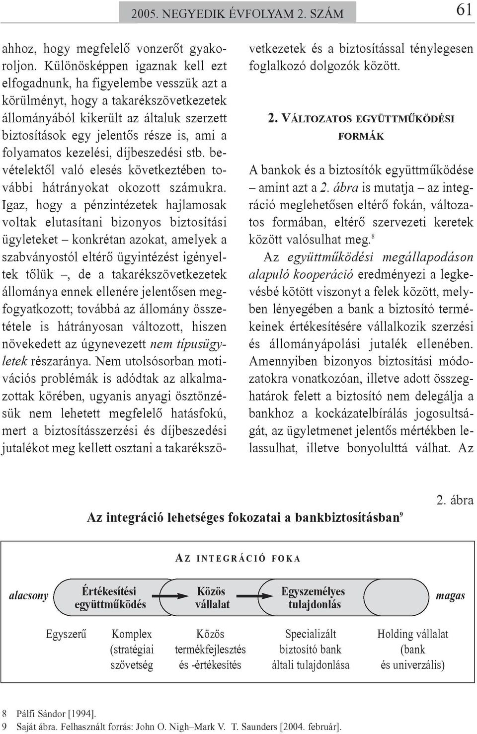 folyamatos kezelési, díjbeszedési stb. bevételektõl való elesés következtében további hátrányokat okozott számukra.