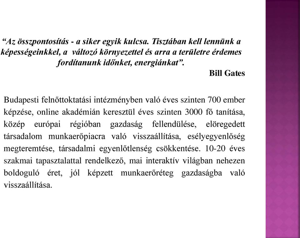 Bill Gates Budapesti felnőttoktatási intézményben való éves szinten 700 ember képzése, online akadémián keresztül éves szinten 3000 fő tanítása, közép európai