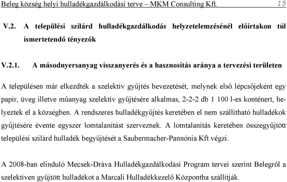 A másodnyersanyag visszanyerés és a hasznosítás aránya a tervezési területen A településen már elkezdték a szelektív gyűjtés bevezetését, melynek első lépcsőjeként egy papír, üveg illetve műanyag