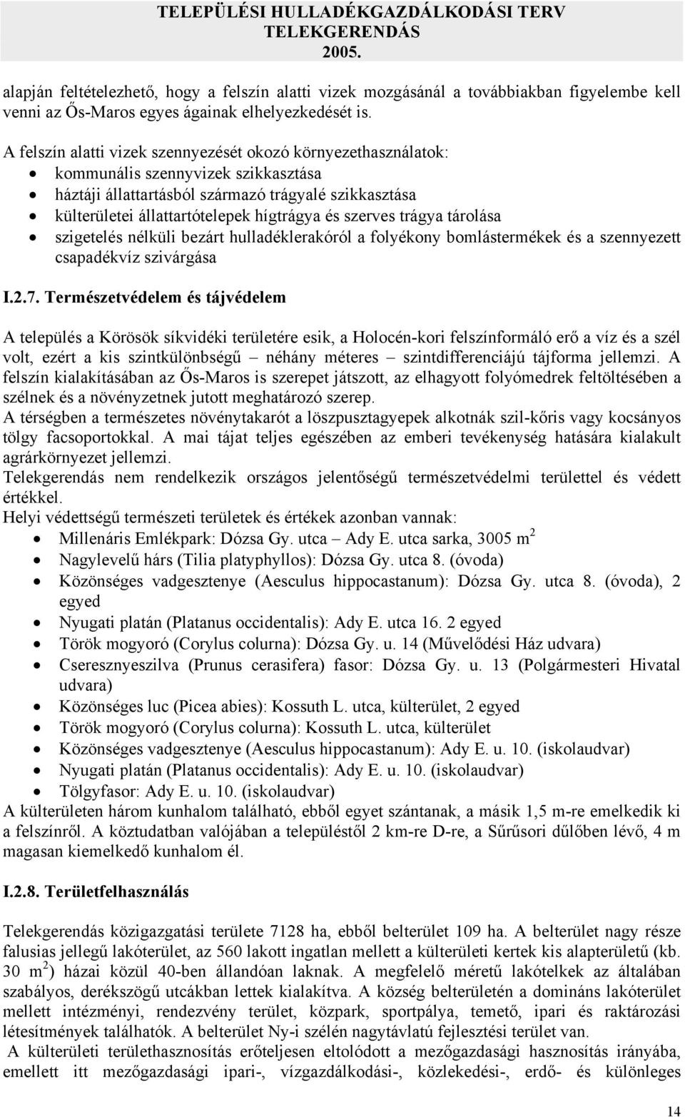 szerves trágya tárolása szigetelés nélküli bezárt hulladéklerakóról a folyékony bomlástermékek és a szennyezett csapadékvíz szivárgása I.2.7.