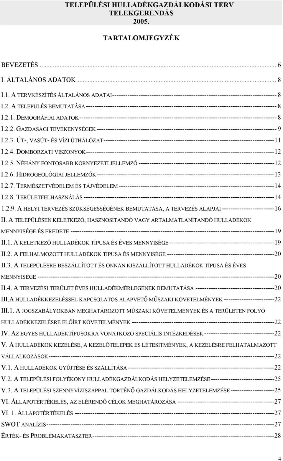 DEMOGRÁFIAI ADATOK ------------------------------------------------------------------------------------------ 8 I.2.