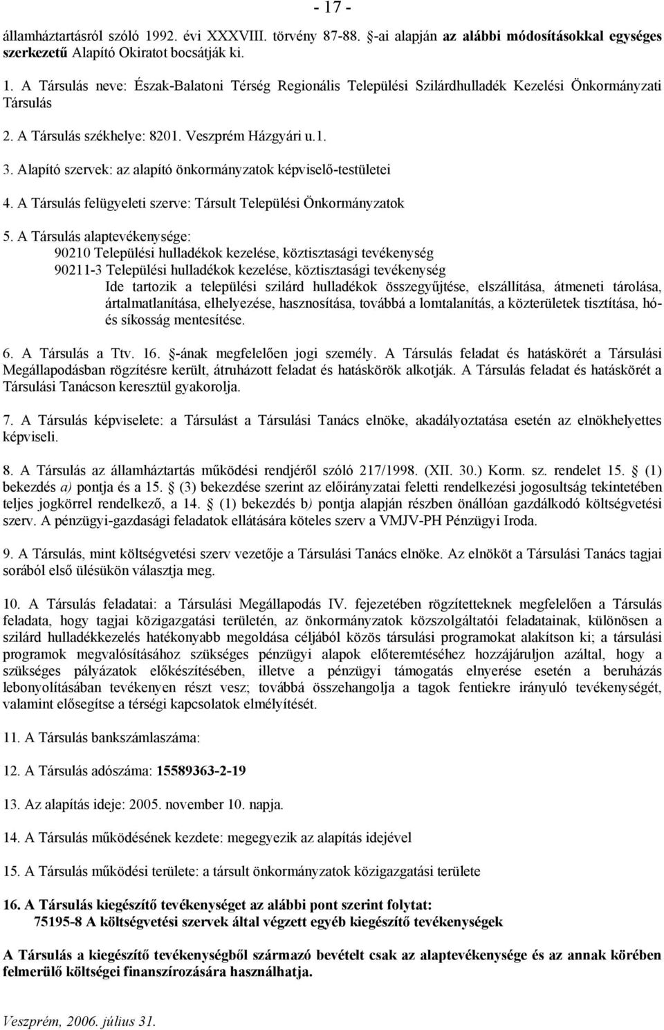 A Társulás alaptevékenysége: 90210 Települési hulladékok kezelése, köztisztasági tevékenység 90211-3 Települési hulladékok kezelése, köztisztasági tevékenység Ide tartozik a települési szilárd