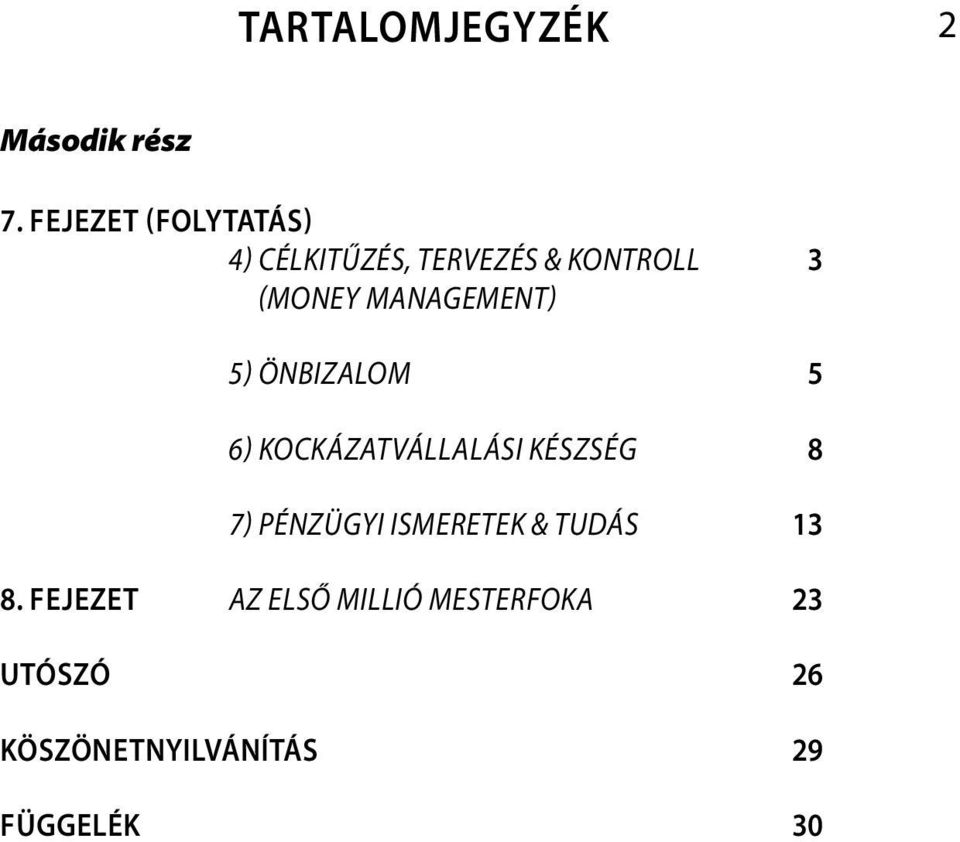 management) 5) Önbizalom 5 6) Kockázatvállalási készség 8 7)