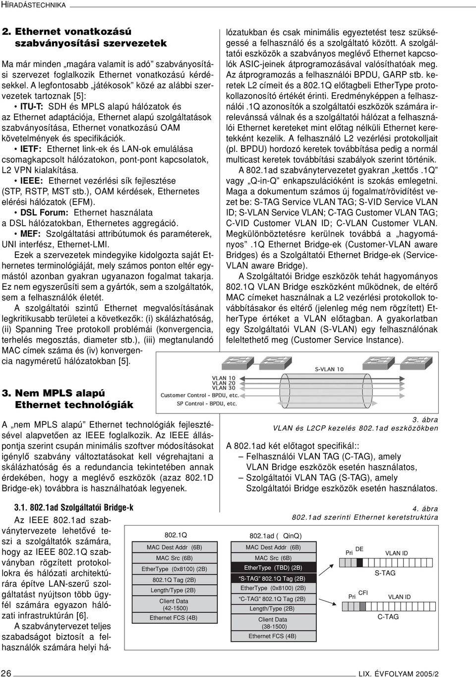 OAM követelmények és specifikációk. IETF: Ethernet link-ek és LAN-ok emulálása csomagkapcsolt hálózatokon, pont-pont kapcsolatok, L2 VPN kialakítása.