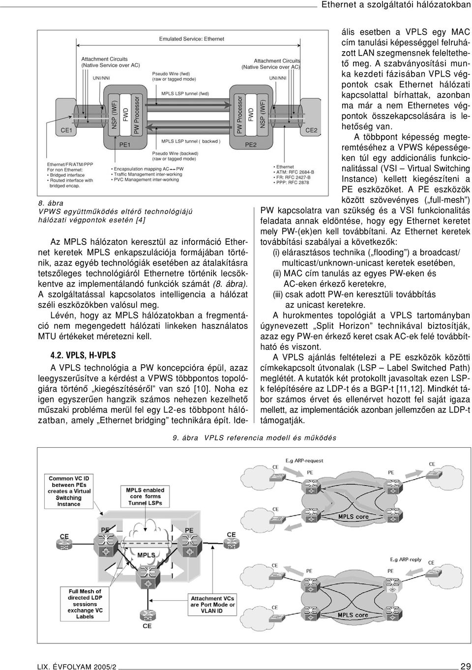 esetében az átalakításra tetszôleges technológiáról Ethernetre történik lecsökkentve az implementálandó funkciók számát (8. ábra).