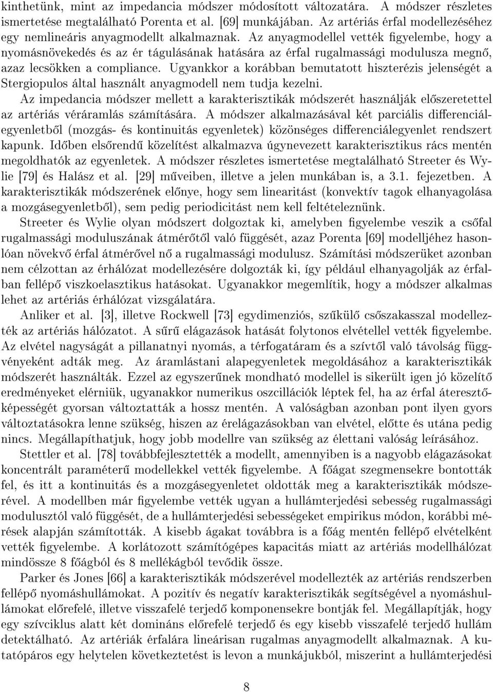 Az anyagmodellel vették gyelembe, hogy a nyomásnövekedés és az ér tágulásának hatására az érfal rugalmassági modulusza megn, azaz lecsökken a compliance.