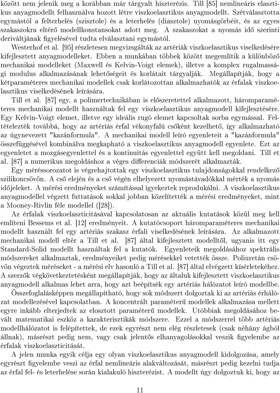 A szakaszokat a nyomás id szerinti deriváltjának gyelésével tudta elválasztani egymástól. Westerhof et al.