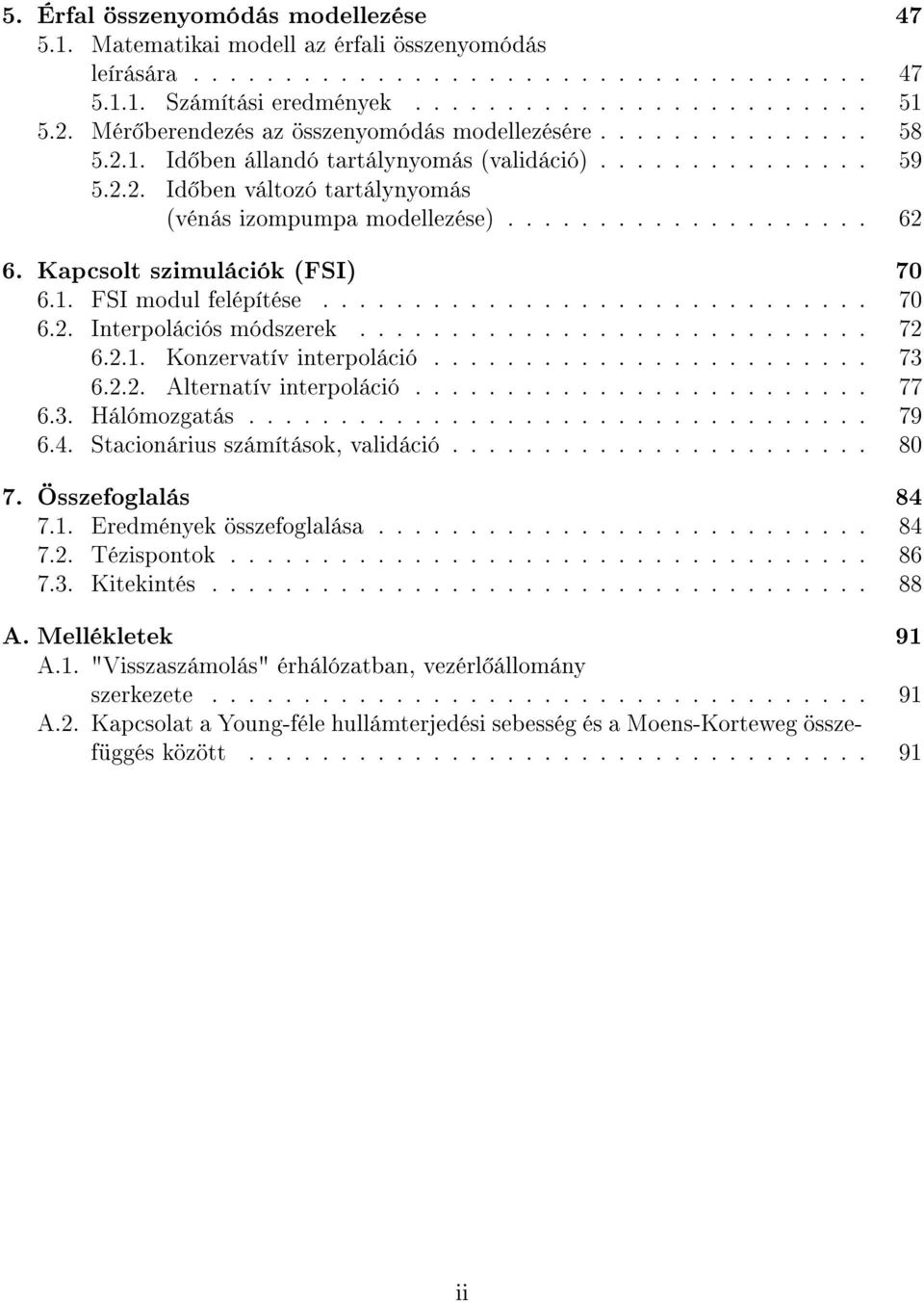 ................... 62 6. Kapcsolt szimulációk (FSI) 70 6.1. FSI modul felépítése.............................. 70 6.2. Interpolációs módszerek............................ 72 6.2.1. Konzervatív interpoláció.