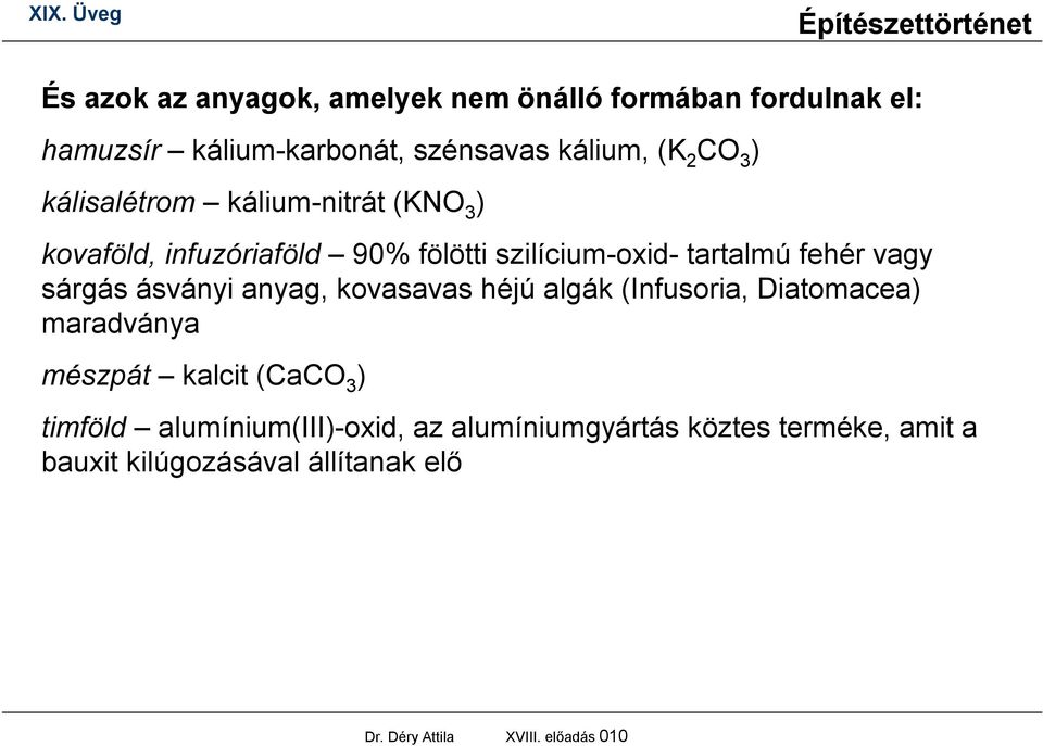 ásványi anyag, kovasavas héjú algák (Infusoria, Diatomacea) maradványa mészpát kalcit (CaCO 3 ) timföld