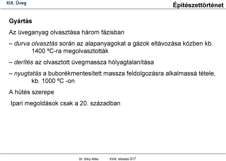 1400 ºC-ra megolvasztották derítés az olvasztott üvegmassza hólyagtalanítása nyugtatás a