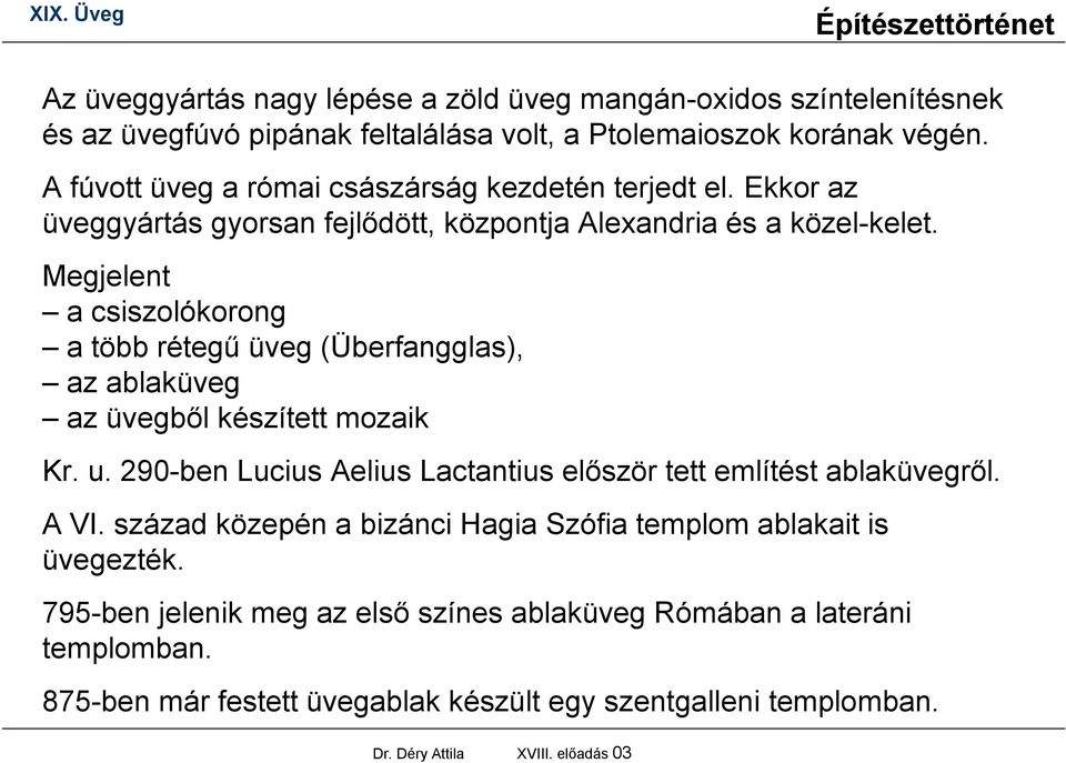 Megjelent a csiszolókorong a több rétegű üveg (Überfangglas), az ablaküveg az üvegből készített mozaik Kr. u.