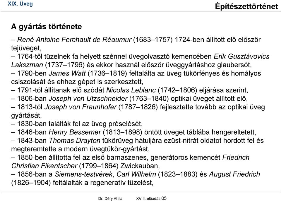 állítanak elő szódát Nicolas Leblanc (1742 1806) eljárása szerint, 1806-ban Joseph von Utzschneider (1763 1840) optikai üveget állított elő, 1813-tól Joseph von Fraunhofer (1787 1826) fejlesztette