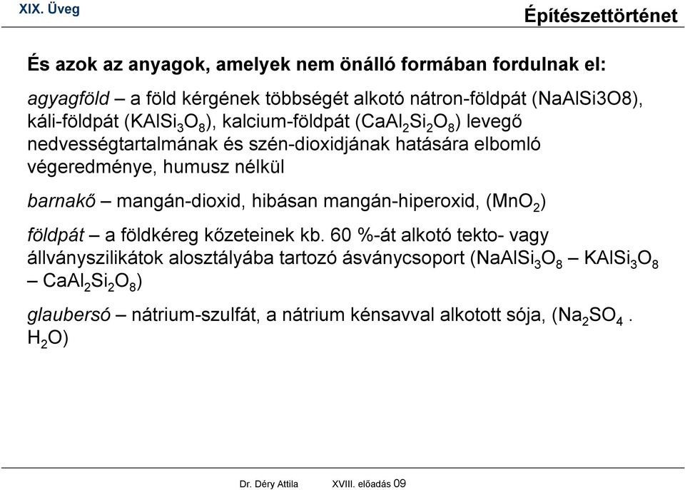 mangán-dioxid, hibásan mangán-hiperoxid, (MnO 2 ) földpát a földkéreg kőzeteinek kb.