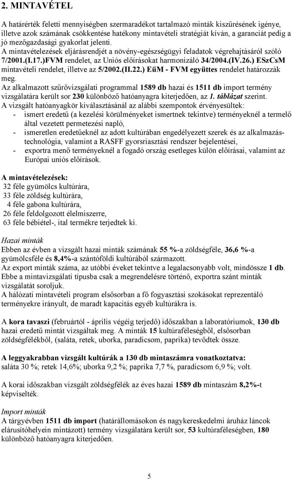 ) ESzCsM mintavételi rendelet, illetve az 5/2002.(II.22.) EüM - FVM együttes rendelet határozzák meg.