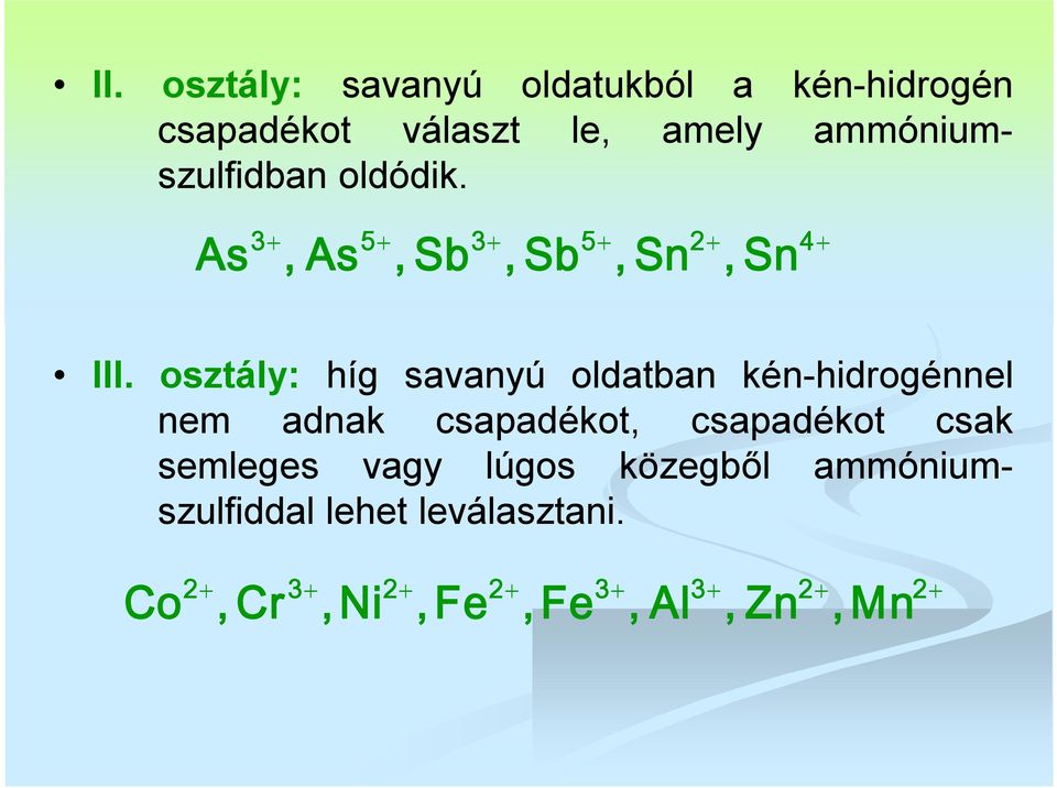 osztály: híg savanyú oldatban kén-hidrogénnel nem adnak csapadékot, csapadékot csak