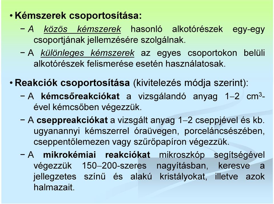 Reakciók csoportosítása (kivitelezés módja szerint): A kémcsőreakciókat a vizsgálandó anyag 1 2 cm 3 - ével kémcsőben végezzük.