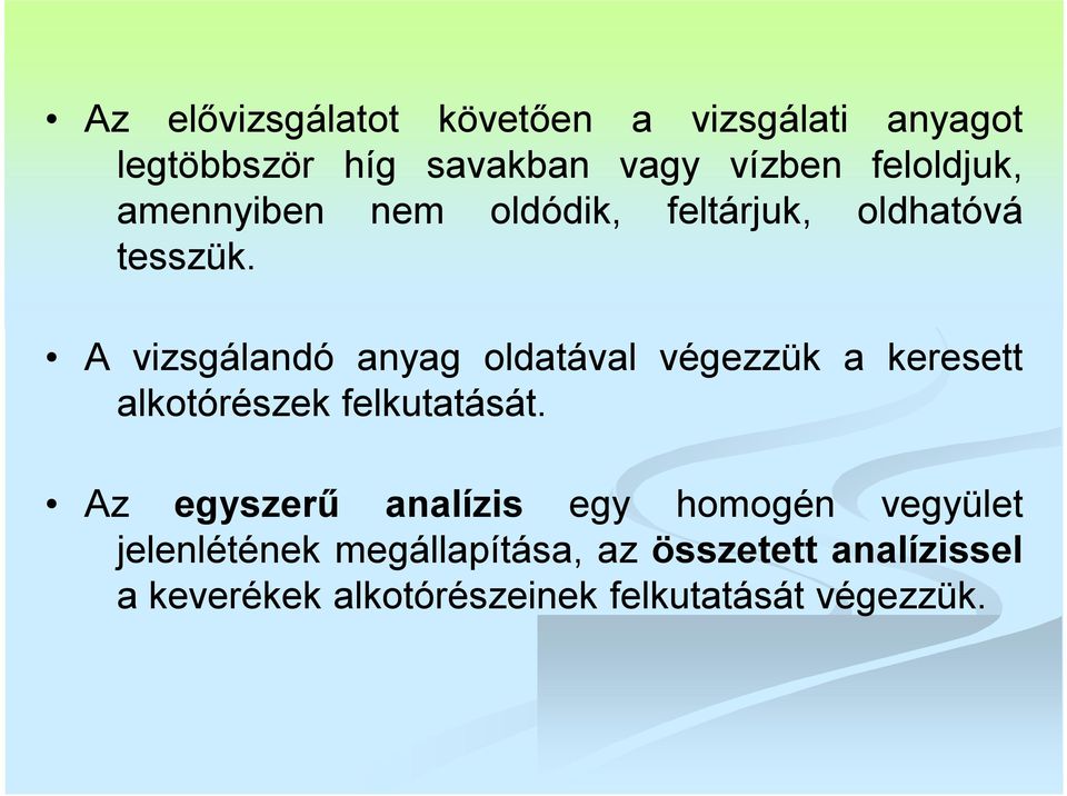 A vizsgálandó anyag oldatával végezzük a keresett alkotórészek felkutatását.